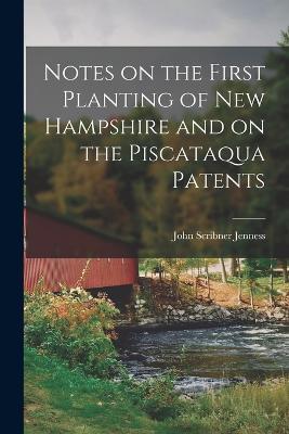 Notes on the First Planting of New Hampshire and on the Piscataqua Patents - John Scribner Jenness - cover