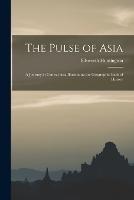 The Pulse of Asia: A Journey in Central Asia Illustrating the Geographic Basis of History - Ellsworth Huntington - cover