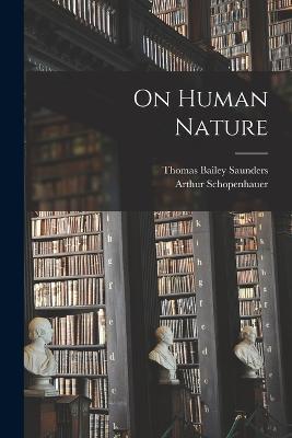 On Human Nature - Thomas Bailey Saunders,Arthur Schopenhauer - cover