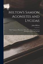 Milton's Samson Agonistes and Lycidas: With Numerous Illustrative Notes, Etc., Adapted for Use in Training Colleges and Schools