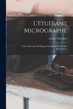 L'etudiant Micrographe; Traite Theorique Et Pratique Du Microscope Et Des Preparations