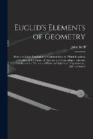 Euclid's Elements of Geometry: From the Latin Translation of Commandine. to Which Is Added, a Treatise of the Nature of Arithmetic of Logarithms; Likewise Another of the Elements of Plain and Spherical Trigonometry; With a Preface - John Keill - cover