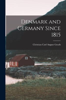 Denmark and Germany Since 1815 - Christian Carl August Gosch - cover