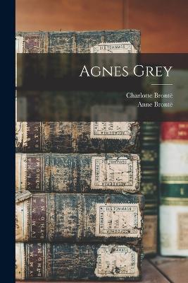 Agnes Grey - Charlotte Bronte,Anne Bronte - cover