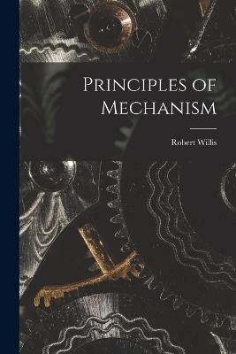 Principles of Mechanism - Robert Willis - cover