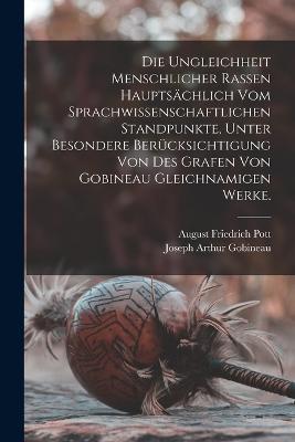 Die Ungleichheit menschlicher Rassen hauptsachlich vom sprachwissenschaftlichen Standpunkte, unter besondere Berucksichtigung von des Grafen von Gobineau gleichnamigen Werke. - August Friedrich Pott,Joseph Arthur Gobineau - cover