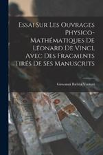 Essai Sur Les Ouvrages Physico-Mathematiques De Leonard De Vinci, Avec Des Fragments Tires De Ses Manuscrits
