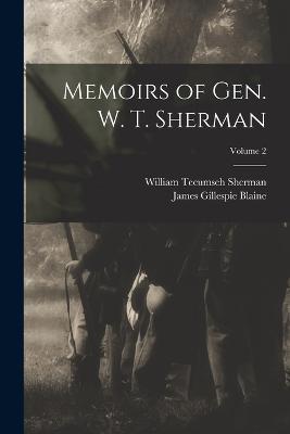 Memoirs of Gen. W. T. Sherman; Volume 2 - William Tecumseh Sherman,James Gillespie Blaine - cover