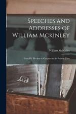 Speeches and Addresses of William Mckinley: From His Election to Congress to the Present Time