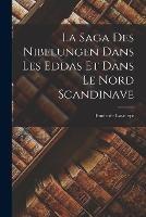 La Saga Des Nibelungen Dans Les Eddas Et Dans Le Nord Scandinave - Emile De Laveleye - cover