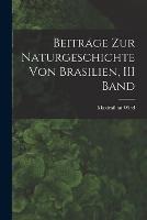Beitrage Zur Naturgeschichte Von Brasilien, III Band - Maximilian Wied - cover