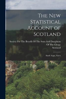 The New Statistical Account of Scotland: Banff. Elgin, Nairn - Scotland - cover
