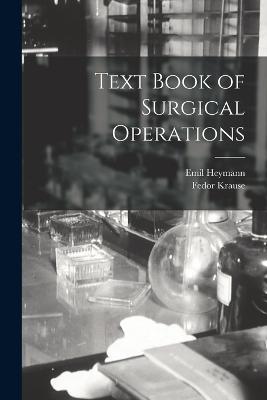Text Book of Surgical Operations - Fedor Krause,Emil Heymann - cover