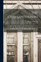 The Chrysanthemum: Its Culture for Professional Growers and Amateurs; a Practical Treatise On Its Propagation, Cultivation, Training, Raising for Exhibition and Market, Hybridizing, Origin and History - Arthur Herrington - cover