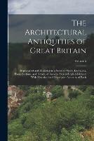 The Architectural Antiquities of Great Britain: Represented and Illustrated in a Series of Views, Elevations, Plans, Sections, and Details, of Various Ancient English Edifices: With Historical and Descriptive Accounts of Each; Volume 5 - Anonymous - cover