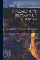 Chronique De Bertrand Du Guesclin: Collationnee Sur L'edition Originale Du Xve Siecle, Et Sur Tous Les Manuscrits, Avec Une Notice Bibliographique Et Des Notes - Cuvelier - cover