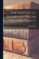 The History of Sugar and Sugar Yielding Plants - William Reed - cover