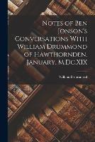 Notes of Ben Jonson's Conversations With William Drummond of Hawthornden. January, M.Dc.XIX