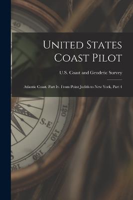 United States Coast Pilot: Atlantic Coast. Part Iv. From Point Judith to New York, Part 4 - cover
