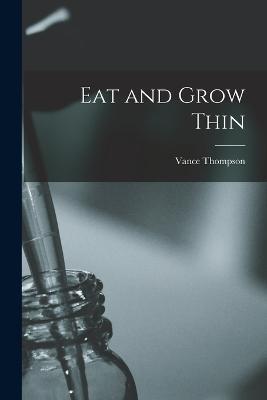 Eat and Grow Thin - Vance Thompson - cover