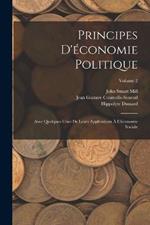 Principes D'economie Politique: Avec Quelques-Unes De Leurs Applications A L'economie Sociale; Volume 2