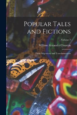 Popular Tales and Fictions: Their Migrations and Transformations; Volume 2 - William Alexander Clouston - cover
