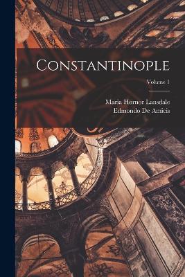 Constantinople; Volume 1 - Edmondo De Amicis,Maria Hornor Lansdale - cover