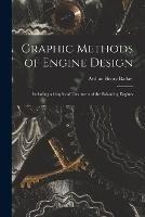 Graphic Methods of Engine Design: Including a Graphical Treatment of the Balancing Engines - Arthur Henry Barker - cover