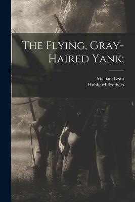 The Flying, Gray-haired Yank; - Michael Egan - cover