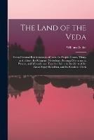 The Land of the Veda: Being Personal Reminiscences of India; Its People, Castes, Thugs, and Fakirs; Its Religions, Mythology, Principal Monuments, Palaces, and Mausoleums: Together With the Incidents of the Great Sepoy Rebellion, and Its Results to Chris - William Butler - cover
