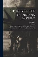 History of the 11th Indiana Battery: Connected With an Outline History of the Army of the Cumberland During the War of the Rebellion, 1861-65