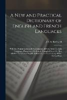 A New and Practical Dictionary of English and French Languages: With the Pronunciation and Accentuation of Every Word in Both Languages Phonetically Indicated. Compiled From the Best Modern French and English Authorities, and Containing All the Newest Wor - J S S Rothwell - cover