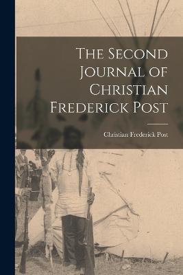 The Second Journal of Christian Frederick Post - Christian Frederick Post - cover