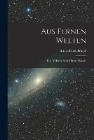 Aus fernen Welten: Eine volkstumliche Himmelskunde - Bruno Hans Burgel - cover