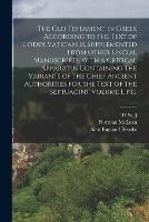The Old Testament in Greek According to the Text of Codex Vaticanus, Supplemented From Other Uncial Manuscripts, With a Critical Apparatus Containing the Variants of the Chief Ancient Authorities for the Text of the Septuagint Volume 1, pt.1