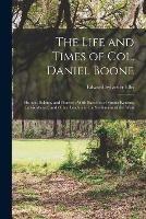 The Life and Times of Col. Daniel Boone: Hunter, Soldier, and Pioneer; With Sketches of Simon Kenton, Lewis Wetzel, and Other Leaders in the Settlement of the West - Edward Sylvester Ellis - cover