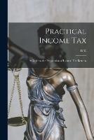 Practical Income tax; a Guide to the Preparation of Income tax Returns - W E B 1886 Snelling - cover