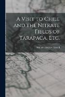 A Visit to Chile and the Nitrate Fields of Tarapaca, etc. - William Howard Russell - cover