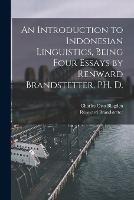An Introduction to Indonesian Linguistics, Being Four Essays by Renward Brandstetter, PH. D. - Renward Brandstetter,Charles Otto Blagden - cover