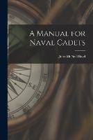 A Manual for Naval Cadets - John McNeill Boyd - cover