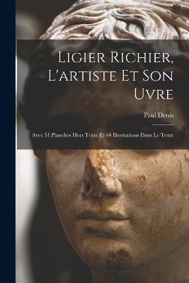 Ligier Richier, l'artiste et son uvre; avec 51 planches hors texte et 44 illustrations dans le texte - Paul Denis - cover