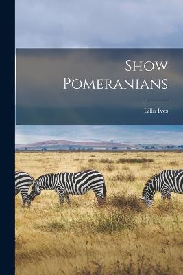 Show Pomeranians - Ives Lilla - cover