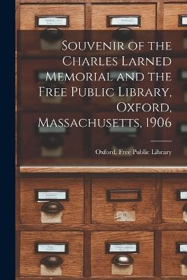 Souvenir of the Charles Larned Memorial and the Free Public Library, Oxford, Massachusetts, 1906 - cover