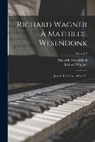 Richard Wagner a Mathilde Wesendonk: Journal et lettres, 1853-1871; Volume 2 - Richard Wagner,Mathilde Wesendonck - cover