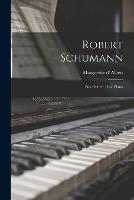 Robert Schumann; son oeuvre pour piano - Marguerite D' Albert - cover