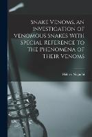 Snake Venoms, an Investigation of Venomous Snakes With Special Reference to the Phenomena of Their Venoms - Hideyo Noguchi - cover