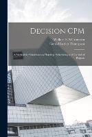 Decision CPM: A Method for Simultaneous Planning, Scheduling and Control of Projects - Wallace B S Crowston,Gerald Luther Thompson - cover
