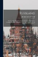 Russland: Beschreibung aller Nationen des russischen Reiches, ihrer Lebensart, Religion, Gebrauche, Wohnungen, Kleidungen und UEbrigen Merkwurdigkeiten. - Johann Gottlieb Georgi - cover