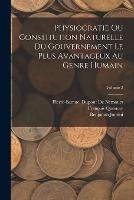 Physiocratie Ou Constitution Naturelle Du Gouvernement Le Plus Avantageux Au Genre Humain; Volume 2 - Francois Quesnay,Benjamin Jomini - cover