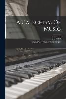 A Catechism Of Music